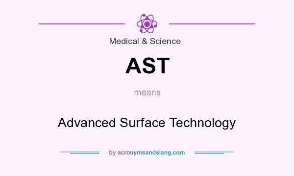 What does AST mean? It stands for Advanced Surface Technology