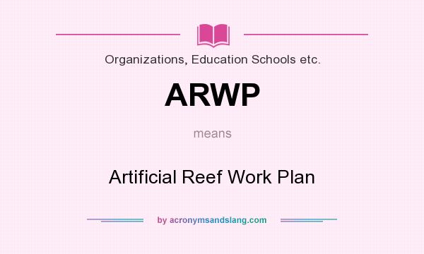 What does ARWP mean? It stands for Artificial Reef Work Plan