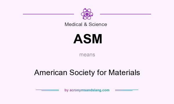 What does ASM mean? It stands for American Society for Materials