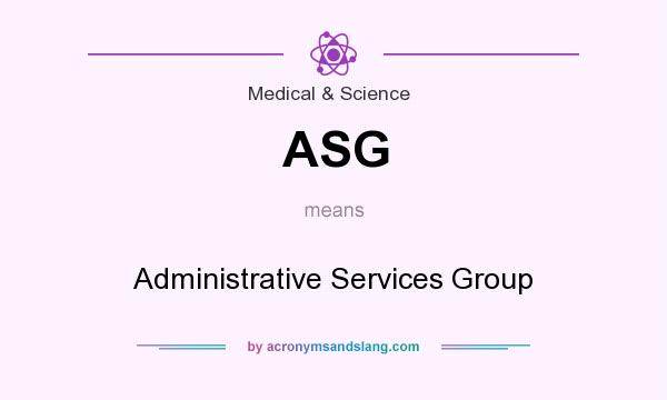 What does ASG mean? It stands for Administrative Services Group