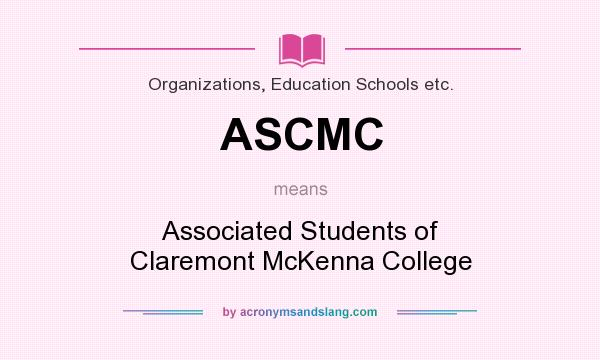 What does ASCMC mean? It stands for Associated Students of Claremont McKenna College