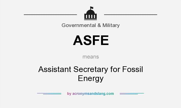 What does ASFE mean? It stands for Assistant Secretary for Fossil Energy
