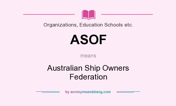 What does ASOF mean? It stands for Australian Ship Owners Federation