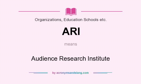 What does ARI mean? It stands for Audience Research Institute