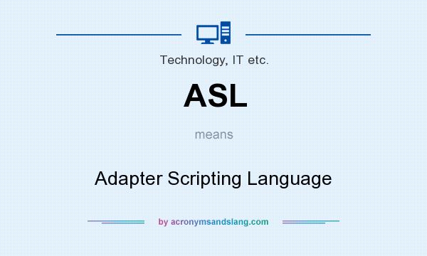 What does ASL mean? It stands for Adapter Scripting Language