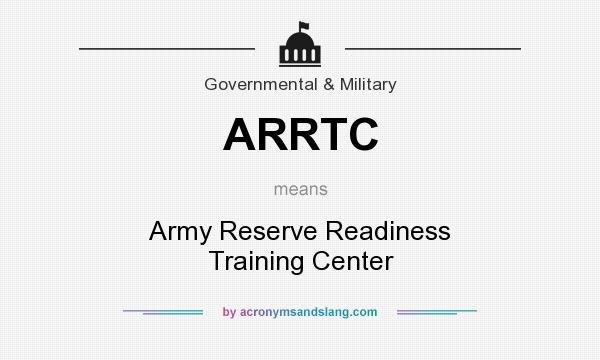 What does ARRTC mean? It stands for Army Reserve Readiness Training Center