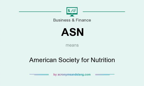 What does ASN mean? It stands for American Society for Nutrition