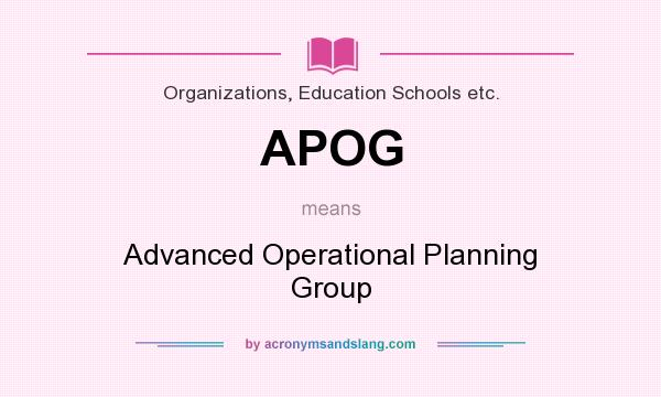 What does APOG mean? It stands for Advanced Operational Planning Group