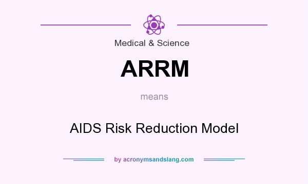 What does ARRM mean? It stands for AIDS Risk Reduction Model