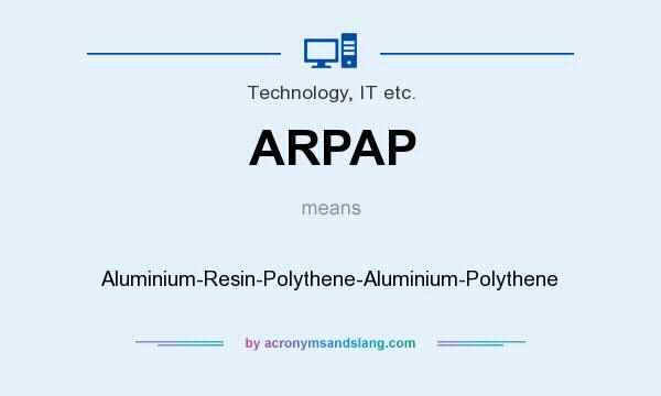 What does ARPAP mean? It stands for Aluminium-Resin-Polythene-Aluminium-Polythene