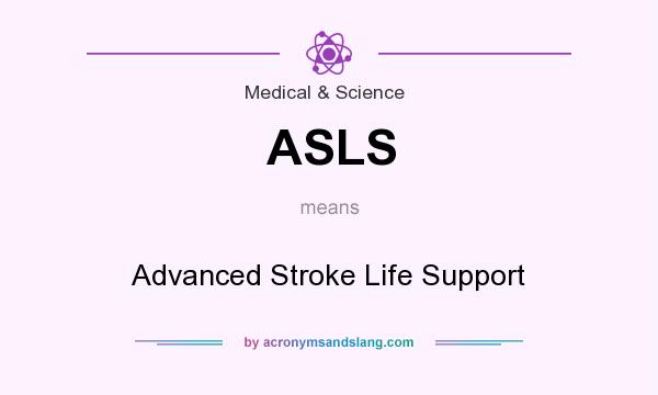 What does ASLS mean? It stands for Advanced Stroke Life Support
