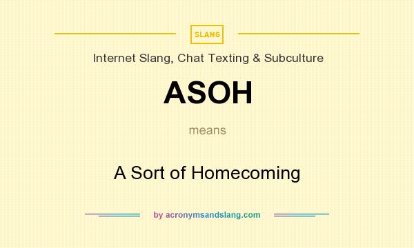 What does ASOH mean? It stands for A Sort of Homecoming