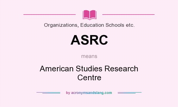 What does ASRC mean? It stands for American Studies Research Centre