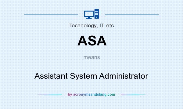 What does ASA mean? It stands for Assistant System Administrator