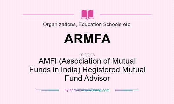 What does ARMFA mean? It stands for AMFI (Association of Mutual Funds in India) Registered Mutual Fund Advisor
