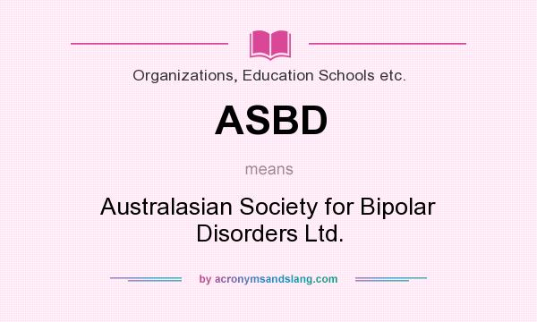 What does ASBD mean? It stands for Australasian Society for Bipolar Disorders Ltd.