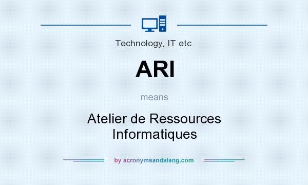 What does ARI mean? It stands for Atelier de Ressources Informatiques