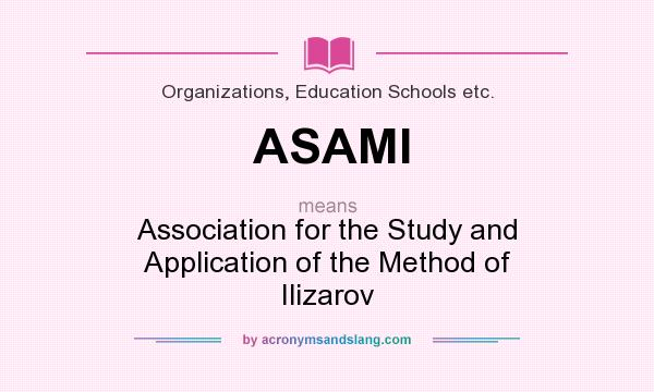 What does ASAMI mean? It stands for Association for the Study and Application of the Method of Ilizarov