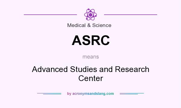 What does ASRC mean? It stands for Advanced Studies and Research Center