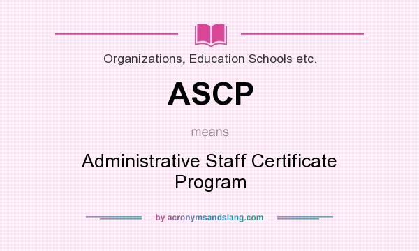 What does ASCP mean? It stands for Administrative Staff Certificate Program