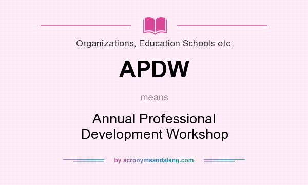 What does APDW mean? It stands for Annual Professional Development Workshop