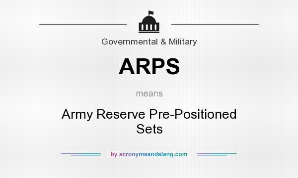 What does ARPS mean? It stands for Army Reserve Pre-Positioned Sets