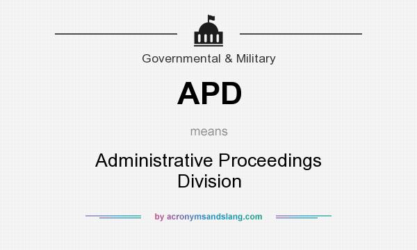 What does APD mean? It stands for Administrative Proceedings Division
