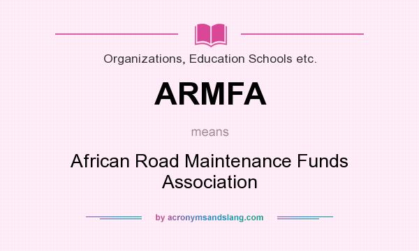 What does ARMFA mean? It stands for African Road Maintenance Funds Association