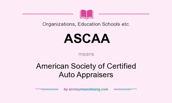 What does ASCAA mean? It stands for American Society of Certified Auto Appraisers