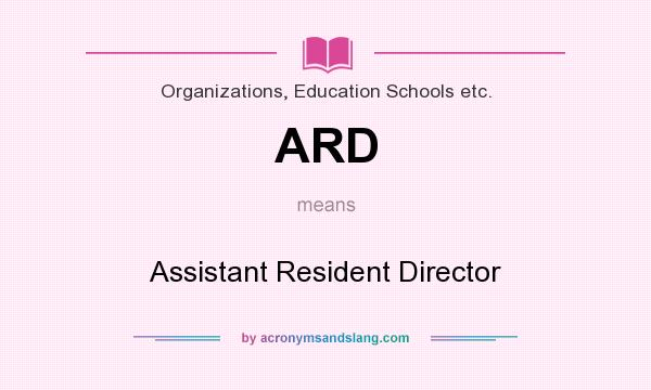 What does ARD mean? It stands for Assistant Resident Director