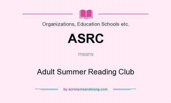 What does ASRC mean? It stands for Adult Summer Reading Club