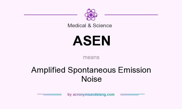 What does ASEN mean? It stands for Amplified Spontaneous Emission Noise