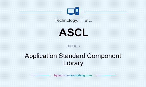 What does ASCL mean? It stands for Application Standard Component Library