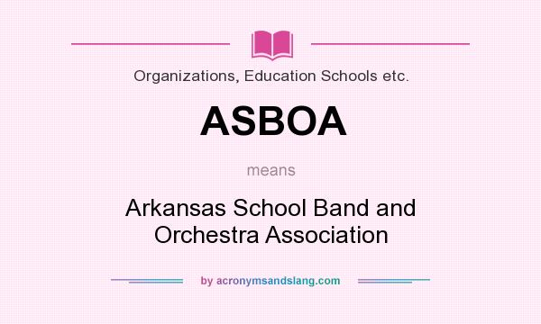 What does ASBOA mean? It stands for Arkansas School Band and Orchestra Association
