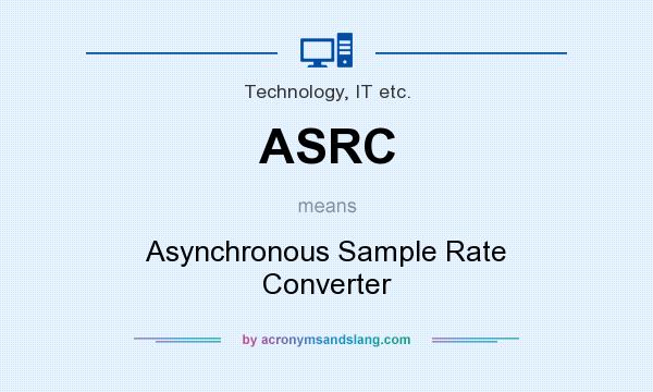 What does ASRC mean? It stands for Asynchronous Sample Rate Converter