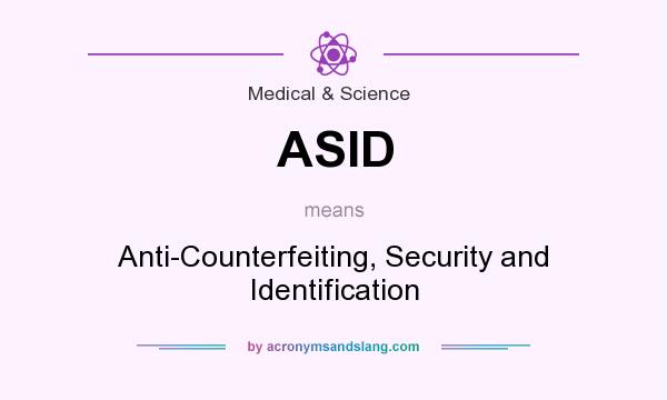 What does ASID mean? It stands for Anti-Counterfeiting, Security and Identification