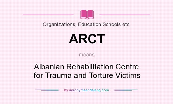 What does ARCT mean? It stands for Albanian Rehabilitation Centre for Trauma and Torture Victims