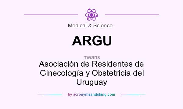 What does ARGU mean? It stands for Asociación de Residentes de Ginecología y Obstetricia del Uruguay