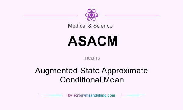 What does ASACM mean? It stands for Augmented-State Approximate Conditional Mean