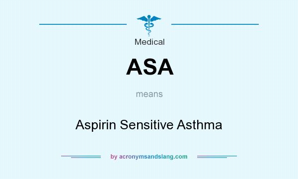 What does ASA mean? It stands for Aspirin Sensitive Asthma
