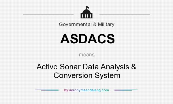What does ASDACS mean? It stands for Active Sonar Data Analysis & Conversion System