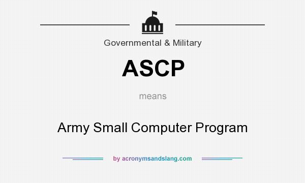 What does ASCP mean? It stands for Army Small Computer Program