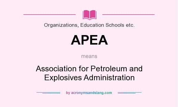 What does APEA mean? It stands for Association for Petroleum and Explosives Administration
