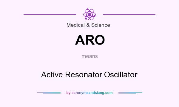 What does ARO mean? It stands for Active Resonator Oscillator