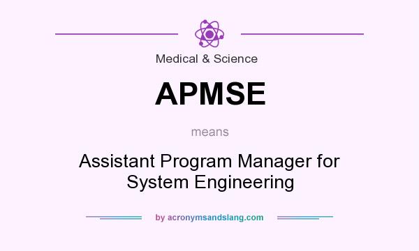 What does APMSE mean? It stands for Assistant Program Manager for System Engineering