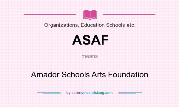 What does ASAF mean? It stands for Amador Schools Arts Foundation