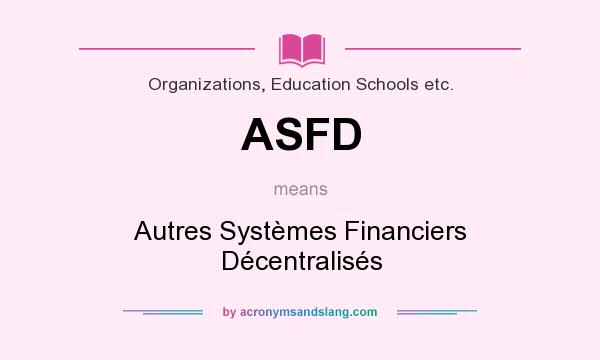 What does ASFD mean? It stands for Autres Systèmes Financiers Décentralisés