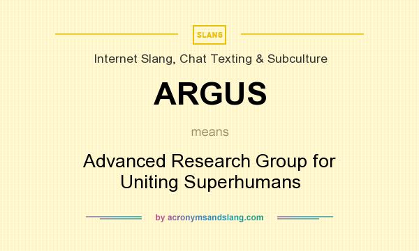 What does ARGUS mean? It stands for Advanced Research Group for Uniting Superhumans