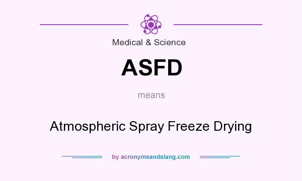 What does ASFD mean? It stands for Atmospheric Spray Freeze Drying