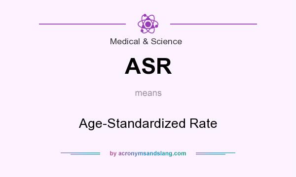 What does ASR mean? It stands for Age-Standardized Rate